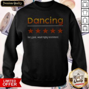 Funny Dancing Very Good Would Highly Recommend Sweatshirt