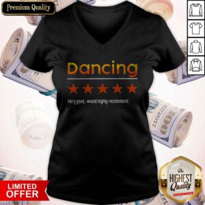Funny Dancing Very Good Would Highly Recommend V-neck