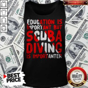 Funny Education Is Important But Scuba Diving Is Importanter Tank Top