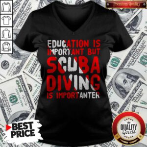 Funny Education Is Important But Scuba Diving Is Importanter V-neck