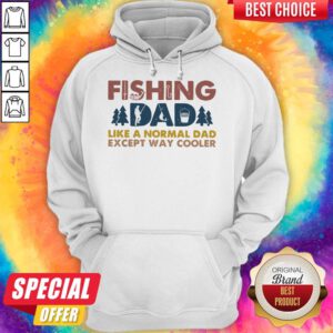 Funny Fishing Dad Like A Normal Dad Except Way Cooler Hoodie