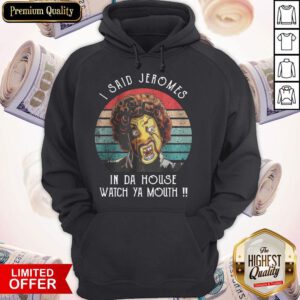 Funny I Said Jerome In Da House Watch Ya Mouth Vintage Hoodie