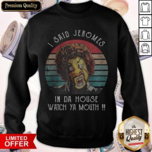 Funny I Said Jerome In Da House Watch Ya Mouth Vintage Sweatshirt