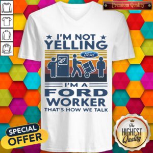 Funny I’m Not Yelling I’m A Ford Worker That’s How We Talk Vintage V-neck