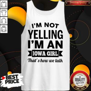 Funny I’m Not Yelling I’m An Iowa Girl That’s How We Talk Tank Top
