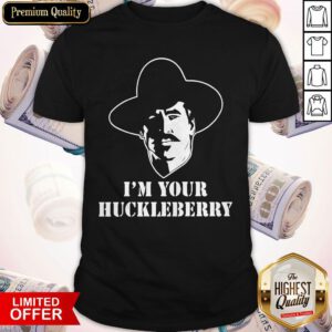 Funny I’m Your Huckleberry Shirt
