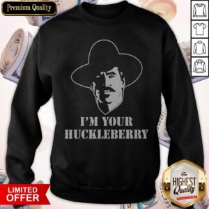 Funny I’m Your Huckleberry Sweatshirt