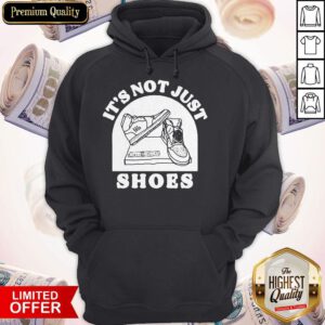 Funny It’s Not Just Shoes Hoodie
