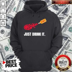 Funny Just Drink It Fireball Hoodie