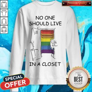 Funny Lgbt No One Should Live In A Closet Sweatshirt