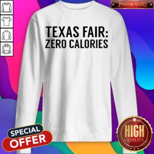 Funny Texas Fair Zero Calories Sweatshirt