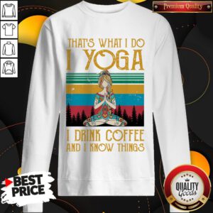 Girl That’s What I Do I Yoga I Drink Coffee And I Know Things Vintage Retro Sweatshirt