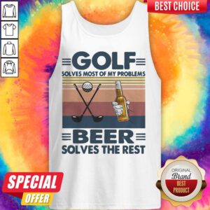 Golf Solves Most Of My Problems Beer Solves The Rest Vintage Retro Tank Top