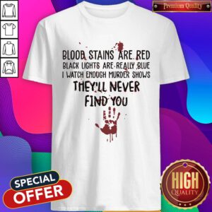 Hot Blood Stains Are Red Black Light Are Really Blue Shirt