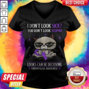 I Don’t Look Sick You Don’t Look Stupid Looks Can Be Deceiving Fibromyalgia Awareness V-neck