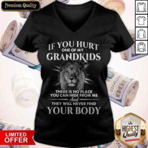 If You Hurt One Of My Grandkids There Is No Place You Can Hide From Me And They Will Never Find Your Body V-neck
