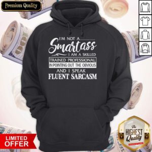 I'm Not A Smartass I Am A Skilled And I Speak Eluent Sarcasm Hoodie