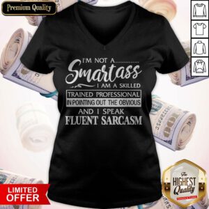 I'm Not A Smartass I Am A Skilled And I Speak Eluent Sarcasm V-neck
