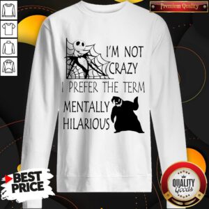 Jack Skellington And Oogie Boogie I’m Not Crazy I Prefer The Term Mentally Hilarious Sweatshirt
