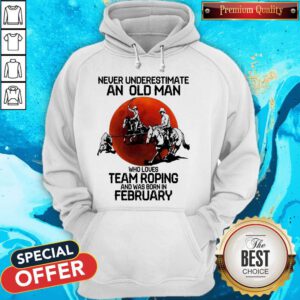 Never Underestimate An Old Man Who Loves Team Roping And Was Born In February Moon Hoodie