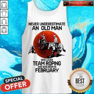 Never Underestimate An Old Man Who Loves Team Roping And Was Born In February Moon Tank Top