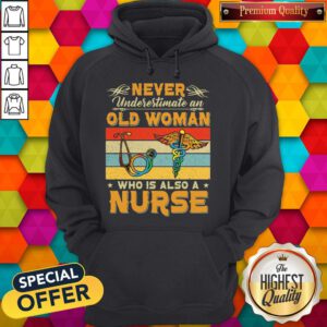 Never Underestimate An Old Woman Who Is Also A Nurse Vintage Hoodie