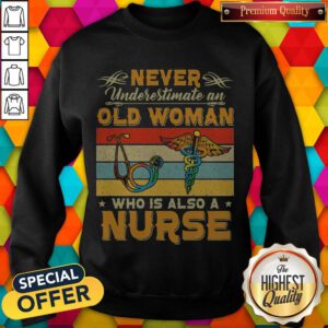 Never Underestimate An Old Woman Who Is Also A Nurse Vintage Sweatshirt