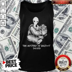 Nice Alien The Mystery Of Bigfoot Solved Tank Top