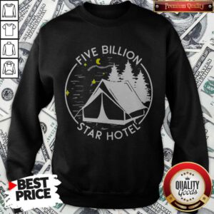 Nice Five Billion Star Hotel Funny Camping Sweatshirt
