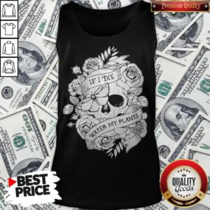 Nice Gardening If I Die Water My Plants Halloween Tank Top