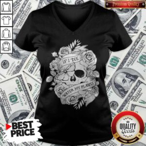 Nice Gardening If I Die Water My Plants Halloween V-neck