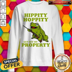 Nice Hippity Hoppity Get Off My Property Sweatshirt