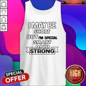 Nice I May Be Short But I'm Special Smart And Strong Tank Top