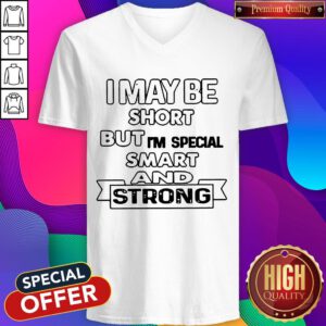 Nice I May Be Short But I'm Special Smart And Strong V-neck