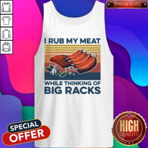 Nice I Rub My Meat While Thinking Of Big Racks Vintage Tank Top