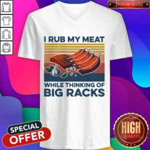 Nice I Rub My Meat While Thinking Of Big Racks Vintage V-neck