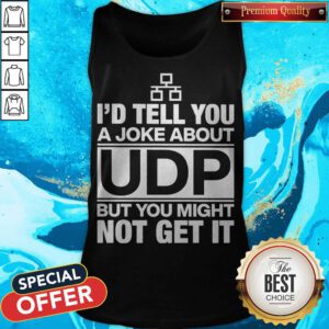 Nice I’d Tell You A Joke About Udp But You Might Not Get It Tank Top