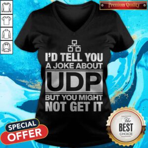 Nice I’d Tell You A Joke About Udp But You Might Not Get It V-neck