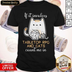 Nice If It Involves Tabletop Rpg And Cats Count Me In Shirt
