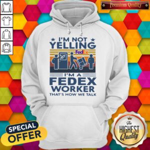 Nice I’m Not Yelling I’m A Fedex Worker That’s How We Talk Vintage Hoodie