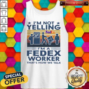 Nice I’m Not Yelling I’m A Fedex Worker That’s How We Talk Vintage Tank Top