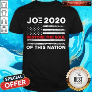 Nice Joe Biden 2020 Restore The Soul Of This Nation American Flag Shirt