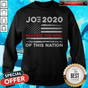 Nice Joe Biden 2020 Restore The Soul Of This Nation American Flag Sweatshirt