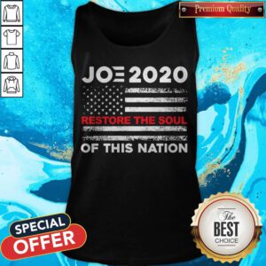 Nice Joe Biden 2020 Restore The Soul Of This Nation American Flag Tank Top