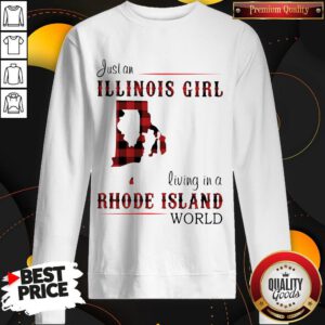Nice Just An Illinois Girl Living In A Rhode Island World Map Sweatshirt