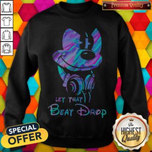Nice Mickey Mouse Let That Beat Drop Sweatshirt