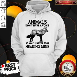Nice Wolf Animal Don’t Have A Voice So You’ll Never Stop Hearing Mine Hoodie