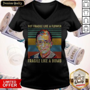 Notorious Rbg Not Fragile Like A Flower Fragile Like A Bomb V-neck