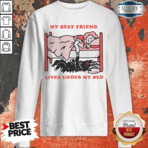 Official My Best Friend Lives Under My Bed Sweatshirt
