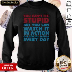 Official You Can't Fix Stupid Sweatshirt